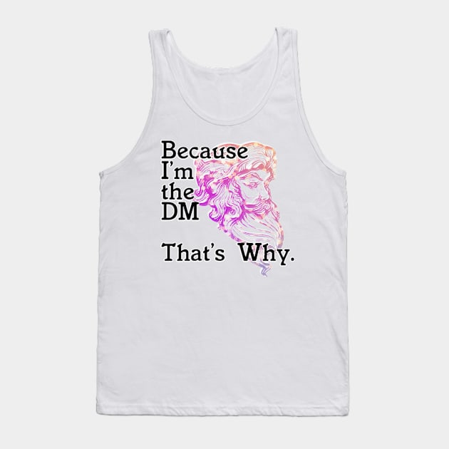 Because I'm the DM  That's Why. Tank Top by trubble